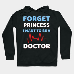 Forget Princess I Want To Be A Doctor Hoodie